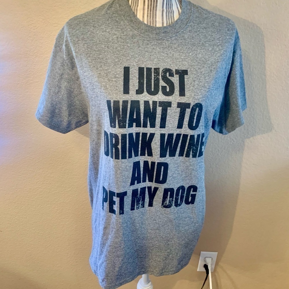 Graphic Tee Medium Grey Black Text “I just want to drink wine and pet my dog”